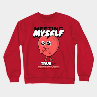 meeting myself is true love Crewneck Sweatshirt